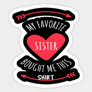 My Favorite Sister Bought Me This Shirt Sticker